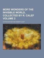 More Wonders of the Invisible World, Collected by R. Calef Volume 2