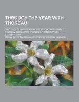 Through the Year With Thoreau; Sketches of Nature from the Writings of Henry D. Thoreau, With Corresponding Photographic Illustrations