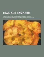 Trail and Camp-Fire; The Book of the Boone and Crockett Club