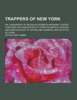 Trappers of New York; Or, a Biography of Nicholas Stoner & Nathaniel Foster; Together With Anecdotes of Other Celebated Hunters, and Some Account of S