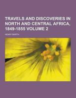 Travels and Discoveries in North and Central Africa, 1849-1855 Volume 2