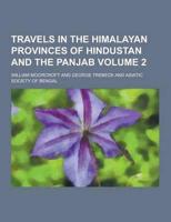 Travels in the Himalayan Provinces of Hindustan and the Panjab Volume 2