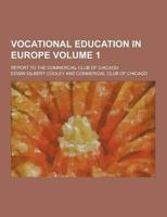 Vocational Education in Europe; Report to the Commercial Club of Chicago Volume 1