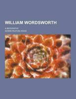 William Wordsworth; A Biography