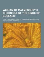 William of Malmesbury's Chronicle of the Kings of England; From the Earliest Period to the Reign of King Stephen