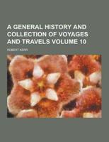 A General History and Collection of Voyages and Travels Volume 10