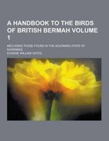 A Handbook to the Birds of British Bermah; Including Those Found in the Adjoining State of Karennee Volume 1