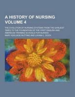 A History of Nursing; The Evolution of Nursing Systems from the Earliest Times to the Foundation of the First English and American Training Schools
