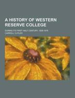 A History of Western Reserve College; During Its First Half Century, 1826-1876