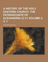 A History of the Holy Eastern Church Volume 2, V. 1