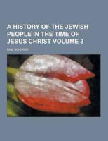 A History of the Jewish People in the Time of Jesus Christ Volume 3