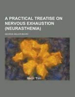 Practical Treatise on Nervous Exhaustion (Neurasthenia)