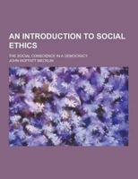 An Introduction to Social Ethics; The Social Conscience in a Democracy