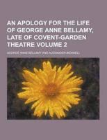 An Apology for the Life of George Anne Bellamy, Late of Covent-Garden Theatre Volume 2