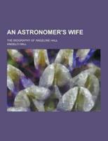 An Astronomer's Wife; The Biography of Angeline Hall