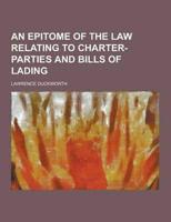 An Epitome of the Law Relating to Charter-Parties and Bills of Lading