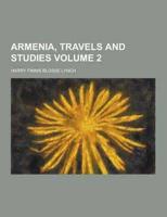 Armenia, Travels and Studies Volume 2