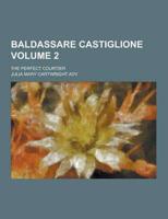 Baldassare Castiglione; The Perfect Courtier Volume 2