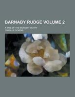 Barnaby Rudge; A Tale of the Riots of 'Eighty Volume 2