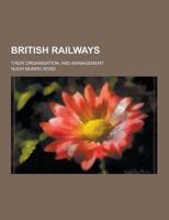 British Railways; Their Organisation, and Management