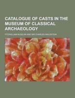 Catalogue of Casts in the Museum of Classical Archaeology