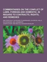 Commentaries on the Conflict of Laws, Foreign and Domestic, in Regard to Contracts, Rights, and Remedies; And Especially in Regard to Marriages, Divor