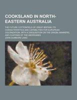 Cooksland in North-Eastern Australia; The Future Cottonfield of Great Britain