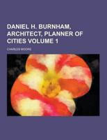 Daniel H. Burnham, Architect, Planner of Cities Volume 1