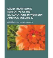 David Thompson's Narrative of His Explorations in Western America; 1784-1812 Volume 12
