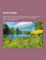 Dogtown; Being Some Chapters from the Annals of the Waddles Family, Set Down in the Language of Housepeople