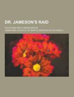 Dr. Jameson's Raid; Its Causes and Consequences