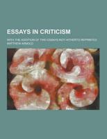 Essays in Criticism; With the Addition of Two Essays Not Hitherto Reprinted