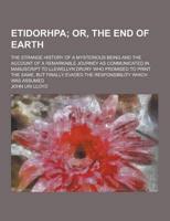 Etidorhpa; The Strange History of a Mysterious Being and the Account of a R