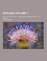 Evelina; Or, the History of a Young Lady's Entrance Into the World Volume 1