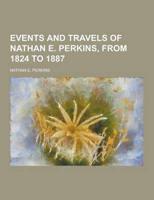Events and Travels of Nathan E. Perkins, from 1824 to 1887