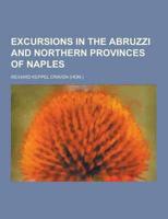 Excursions in the Abruzzi and Northern Provinces of Naples