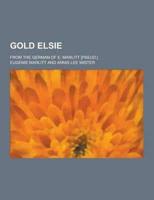 Gold Elsie; From the German of E. Marlitt [Pseud.]