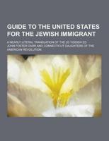 Guide to the United States for the Jewish Immigrant; A Nearly Literal Translation of the 2D Yiddish Ed