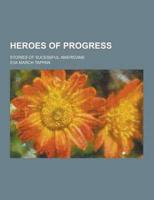 Heroes of Progress; Stories of Sucessful Americans
