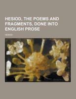 Hesiod, the Poems and Fragments, Done Into English Prose