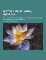 History of Atlanta, Georgia; With Illustrations and Biographical Sketches of Some of Its Prominent Men and Pioneers