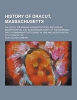 History of Dracut, Massachusetts; Called by the Indians Augumtoocooke and Before Incorporation, the Wildernesse North of the Merrimac. First Permanmen