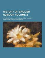 History of English Humour; With an Introduction Upon Ancient Humour Volume 2