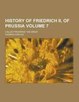 History of Friedrich II, of Prussia; Called Frederick the Great Volume 7