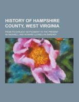History of Hampshire County, West Virginia; From Its Earliest Settlement to the Present