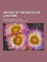History of the Battle of Lake Erie; And Miscellaneous Papers