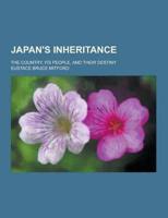 Japan's Inheritance; The Country, Its People, and Their Destiny