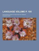 Language; An Introduction to the Study of Speech Volume P. 105