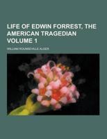 Life of Edwin Forrest, the American Tragedian Volume 1