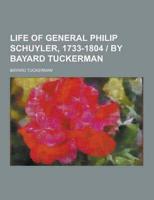 Life of General Philip Schuyler, 1733-1804 - By Bayard Tuckerman